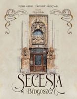 Secesja w Bydgoszczy Sławomir Marcysiak