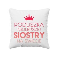 Poduszka najlepszej siostry na świecie - poduszka z nadrukiem
