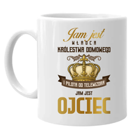 Jam Jest Władca Królestwa Domowego - Ojciec - kubek na prezent dla taty