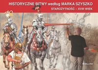 HISTORYCZNE BITWY WEDŁUG MARKA SZYSZKO. STAROŻYTNOŚĆ - XVIII WIEK MAREK..