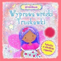 Wyprawa wróżki Truskawki. Książka o słodkim zapachu