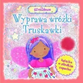 Wyprawa wróżki Truskawki. Książka o słodkim zapachu