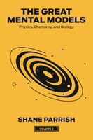 The Great Mental Models, Volume 2: Physics, Chemistry, and Biology (The Gr…