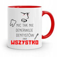 Kubek Czerwony Prezent Dentysty Wszystko Denerwuje Z Nadrukiem Ze Zdjęciem