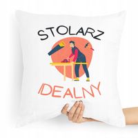 Poduszka Idelany Prezent Dla Idealnego Stolarza Z Nadrukiem Ze Zdjęciem