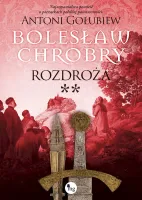 Bolesław Chrobry. Tom 6. Rozdroża