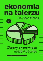 Ekonomia Na Talerzu. Głodny Ekonomista Objaśnia Świat