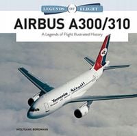 Airbus A300310: A Legends of Flight Wolfgang Borgmann