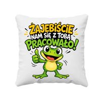 Żajebiście nam się z Tobą pracowało! - poduszka na ŚMIESZNY prezent