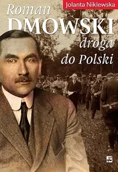 Roman Dmowski. Droga Do Polski zdjęcie 1
