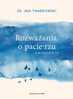 Rozważania o pacierzu. Antologia