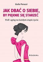Jak dbać o siebie by pięknie się starzeć Giulia Penazzi