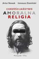 Chrześcijaństwo. Amoralna religia (Duże Litery) Artur Nowak