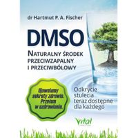 DMSO NATURALNY ŚRODEK PRZECIWZAPALNY I PRZECIWBÓLOWY dr Hartmut A. Fischer