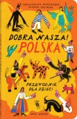 Dobra nasza! Polska &ndash; przewodnik dla dzieci