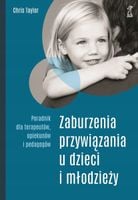 Zaburzenia przywiązania u dzieci i młodzieży. Poradnik dla terapeutów,