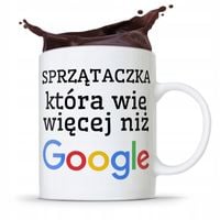 Dla Sprzątaczki Kubek Która Wie Więcej Niż Google Z Nadrukiem Ze Zdjęciem