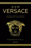 Dom Versace. Nieznana prawda o geniuszu, morderstwie i przetrwaniu