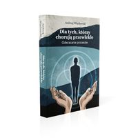 Dla tych którzy chorują przewlekle Odwracanie procesów. Andrzej Więckowski