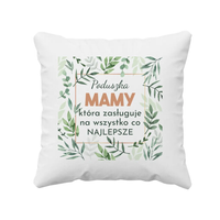 Poduszka mamy która zasługuje na wszystko co najlepsze - poduszka dla mamy
