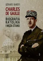 Charles de Gaulle. Biografia katolika i męża stanu