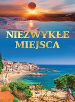 Niezwykłe Miejsca Książka Podróżnicza Dookoła Świata Krajobrazy 160 Stron