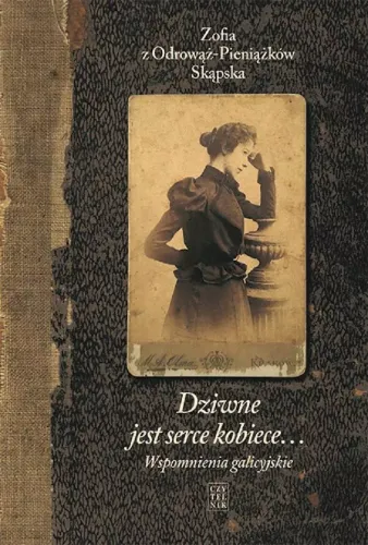 Wspomnienia galicyjskie. Dziwne jest serce kobiece na Arena.pl