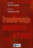 TRANSFORMACJA GOSPODARCZA W POLSCE MACIEJ BAŁTOWSKI, MACIEJ MISZEWSKI