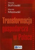 TRANSFORMACJA GOSPODARCZA W POLSCE MACIEJ BAŁTOWSKI, MACIEJ MISZEWSKI