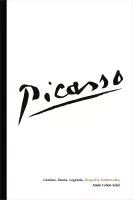 Picasso &ndash; Geniusz. Ikona. Legenda. Biografia buntownika