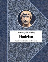 Hadrian. Cesarz niestrudzony Anthony R. Birley