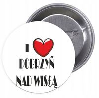 Przypinki buttony I LOVE DOBRZYŃ NAD WISŁĄ znaczki