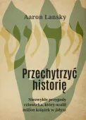 Przechytrzyć Historię. Niezwykłe Przygody Człowieka, Który Ocalił Milion