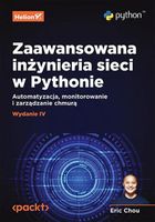Zaawansowana inżynieria sieci w Pythonie. Automatyzacja, monitorowanie i z…