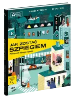 Akademia Mądrego Dziecka. Chcę Wiedzieć Więcej. Jak Zostać Szpiegiem.