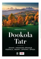 Dookoła Tatr. Znane i nieznane atrakcje Podhala, Orawy, Liptowa i Spisza