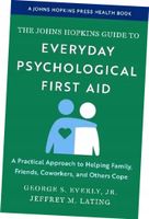 The Johns Hopkins Guide to Everyday Psychological First Aid. A Practical Ap