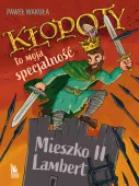 Kłopoty to moja specjalność. Mieszko II Lambert