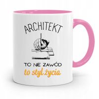 Kubek Różowy Architekta To Styl Życia Prezent Z Nadrukiem Ze Zdjęciem
