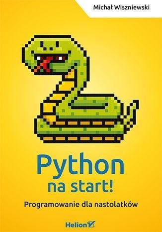 Python na start! Programowanie dla nastolatków Michał Wiszniewski zdjęcie 1