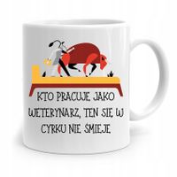 Kubek Dla Weterynarza Ten Się W Cyrku Nie Śmieje Z Nadrukiem Ze Zdjęciem