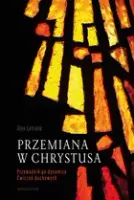 Przemiana w Chrystusa. Przewodnik po dynamice Ćwiczeń Duchowych