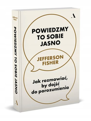 Powiedzmy to sobie jasno. Jak rozmawiać, by dojść do porozumienia - Fisher na Arena.pl
