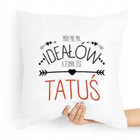Poduszka Prezent Dla Taty Ojca Niby Nie Ma Ideałów Z Nadrukiem Ze Zdjęciem