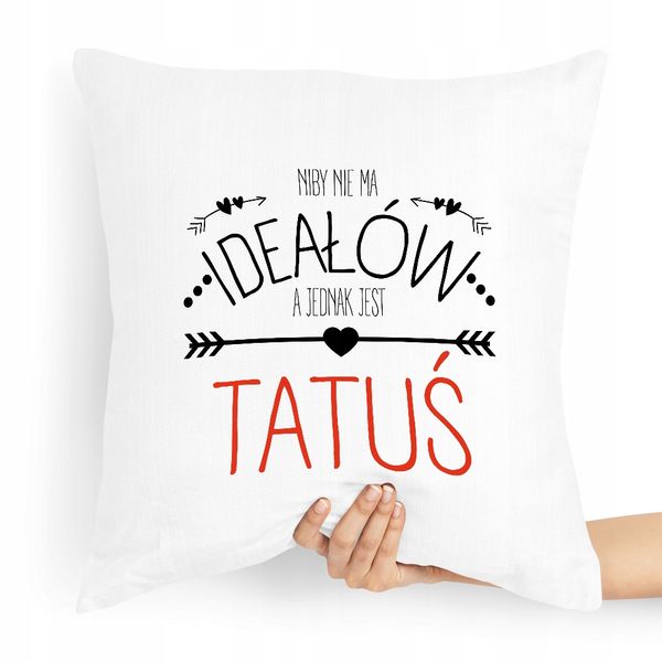 Poduszka Prezent Dla Taty Ojca Niby Nie Ma Ideałów Z Nadrukiem Ze Zdjęciem zdjęcie 1