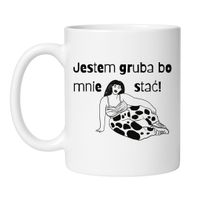 KUBEK „JESTEM GRUBA, BO MNIE STAĆ!”