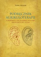 Aurikuloterapia. Chińskie i zachodnie systemy akupunktury ucha Terry Oleson