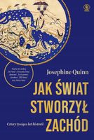 Jak świat stworzył Zachód. Cztery tysiące lat historii Josephine Quinn