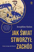 Jak świat stworzył Zachód. Cztery tysiące lat historii Josephine Quinn