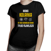 Mama kolarka to taka normalna mama, tylko fajniejsza - damska koszulka